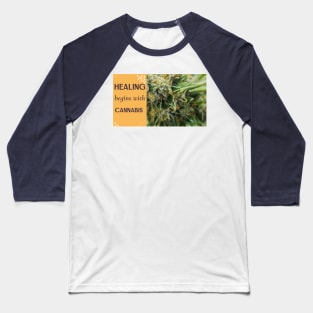 healing begins with cannabis Baseball T-Shirt